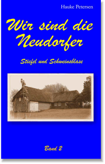 Wir sind die Neudorfer, Band II <br><I>Stiefel und Schweinsblase</br></I>