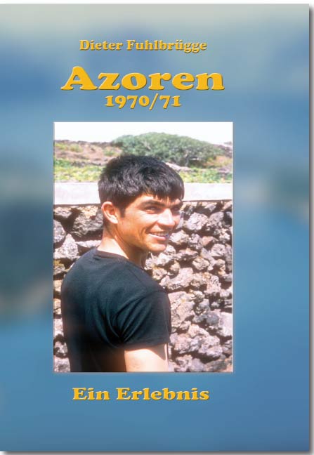 Die Azoren 1970/1971<br> <I>Ein Erlebnis</I> Die Azoren 1970/1971<br> <I>Ein Erlebnis</I>