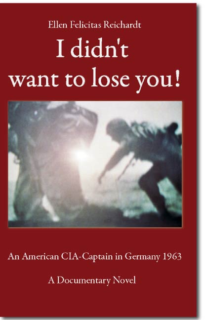 I didn't want to lose you! <br>An American CIA-Captain in Germany 1963