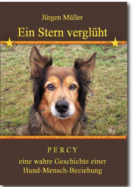 Ein Stern verglüht<br>PERCY - wahre Geschichte einer  Hund-Mensch-Beziehung -