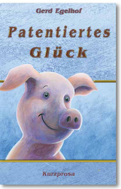 Paterntiertes Glück<br>Kurzprosa