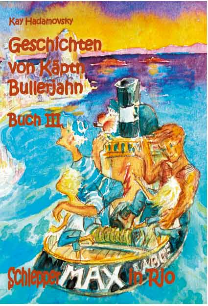 Geschichten von Käptn Bullerjahn<br> Buch III: Schlepper Max in Rio