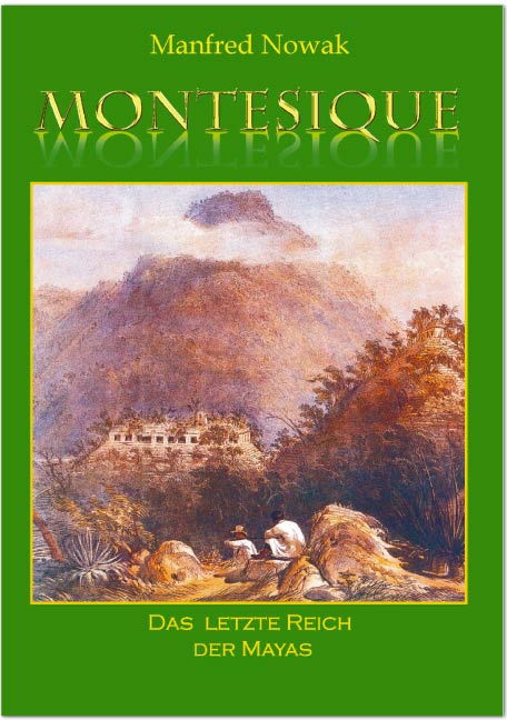 Montesique - das letzte Reich der Mayas