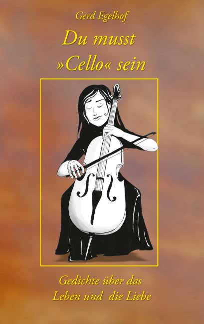 Du musst ›Cello‹ sein<br>Gedichte über die Liebe und das Leben