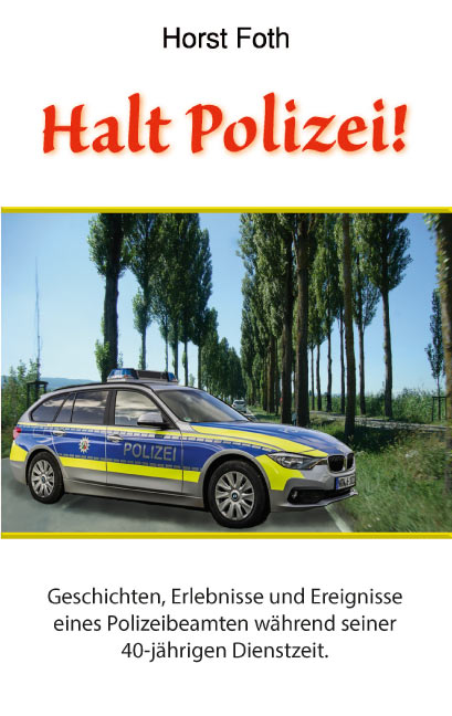 Halt Polizei! <br>Wahre Begebenheiten eines Polizeibeamten