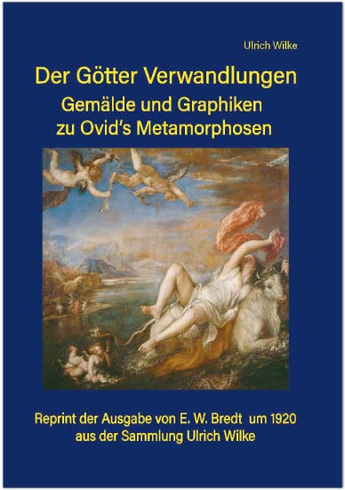 Der Götter Verwandlungen<br><I>Gemälde und Grafiken zu Ovid's Metamorphosen</I>