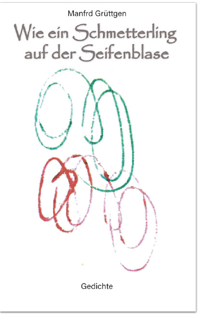 Wie ein Schmetterling<br>auf der Seifenblase<br>Gedichte Wie ein Schmetterling<br>auf der Seifenblase<br>Gedichte