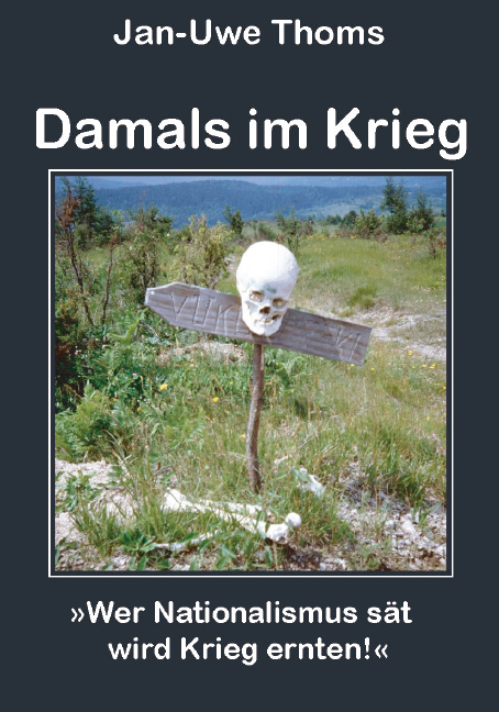 Damals im Krieg<br>Wer Nationalismus sät wird Krieg ernten