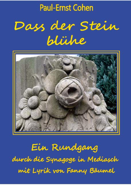 Dass der Stein blühe<br><I>Ein Rundgang durch die Synagoge in Mediasch m. Lyrik v. Fanny Bäumel