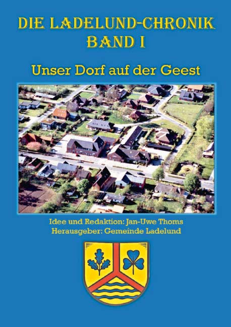 Die Ladelund-Chronik<br>Unser Dorf auf der Geest Die Ladelund-Chronik<br>Unser Dorf auf der Geest
