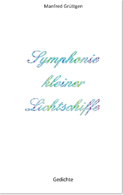 Symphonie kleiner Lichtschiffe<br>Gedichte Symphonie kleiner Lichtschiffe<br>Gedichte