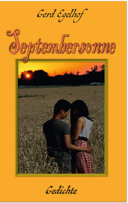 Septembersonne<br>Gedichte über das Leben und die Liebe. Septembersonne<br>Gedichte über das Leben und die Liebe.
